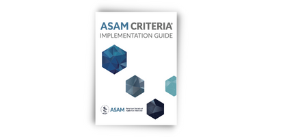 New ASAM Criteria Implementation Guide provides a practical tool to ...